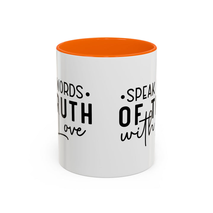 Speak Words Of Truth With Love Accent Coffee Mug (11, 15oz)
