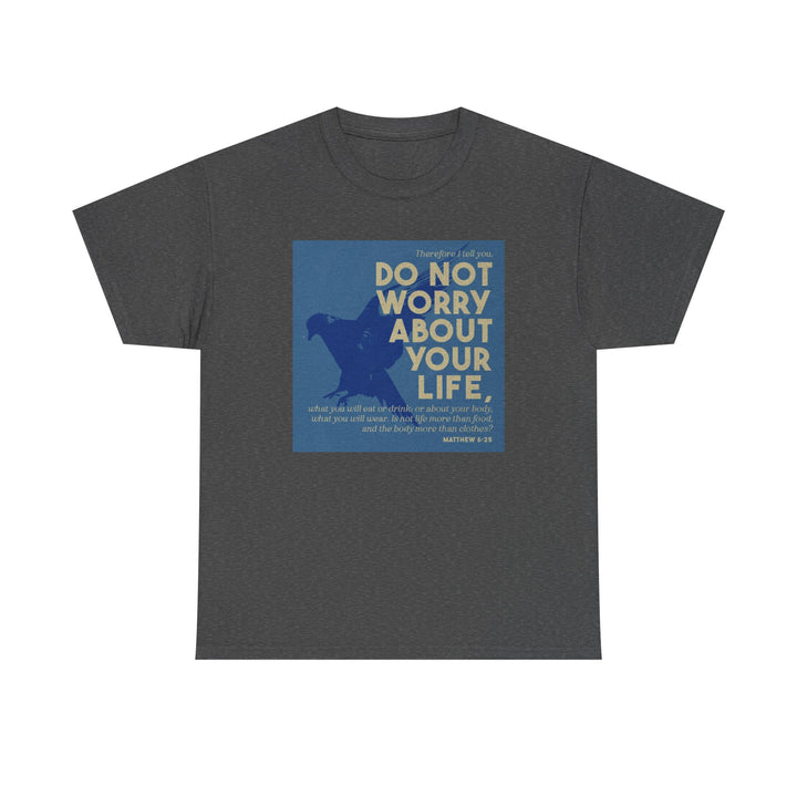 Don't worry about your life | Heavy Cotton Tee