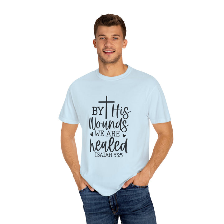 By His Wounds We Are Healed Unisex Garment-Dyed T-shirt