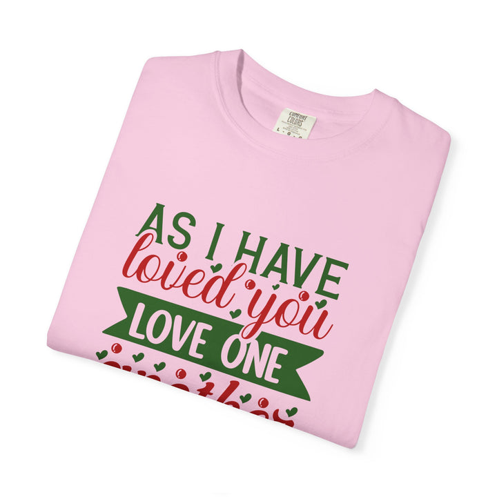 As I Have Loved You Love One Another Unisex Garment-Dyed T-shirt