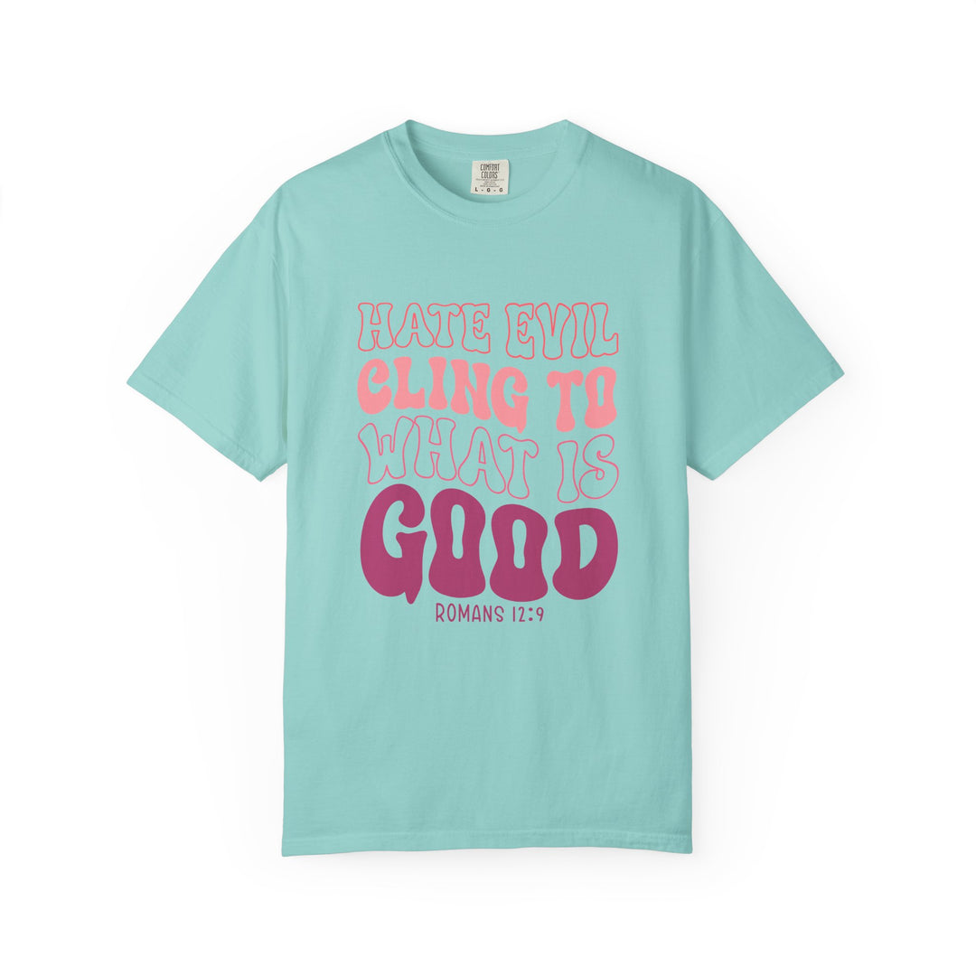 Hate Evil Cling To What Is Good Unisex Garment-Dyed T-shirt