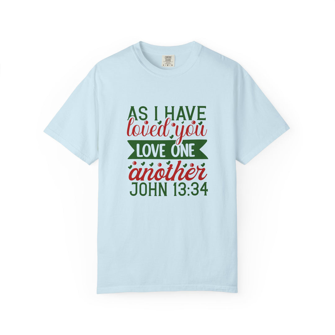 As I Have Loved You Love One Another Unisex Garment-Dyed T-shirt