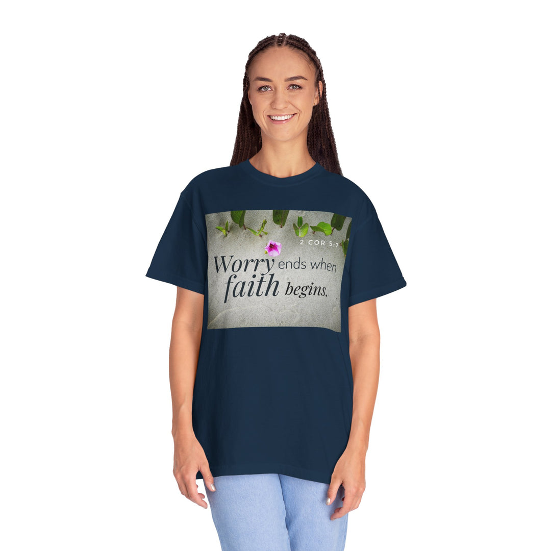Worry ends when faith begins | Garment-Dyed T-shirt