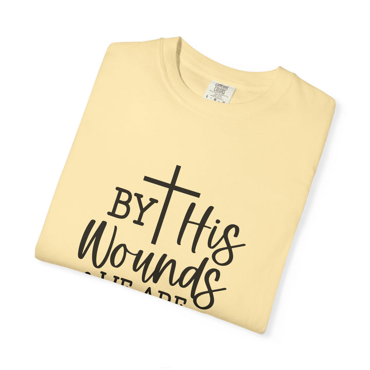 By His Wounds We Are Healed Unisex Garment-Dyed T-shirt