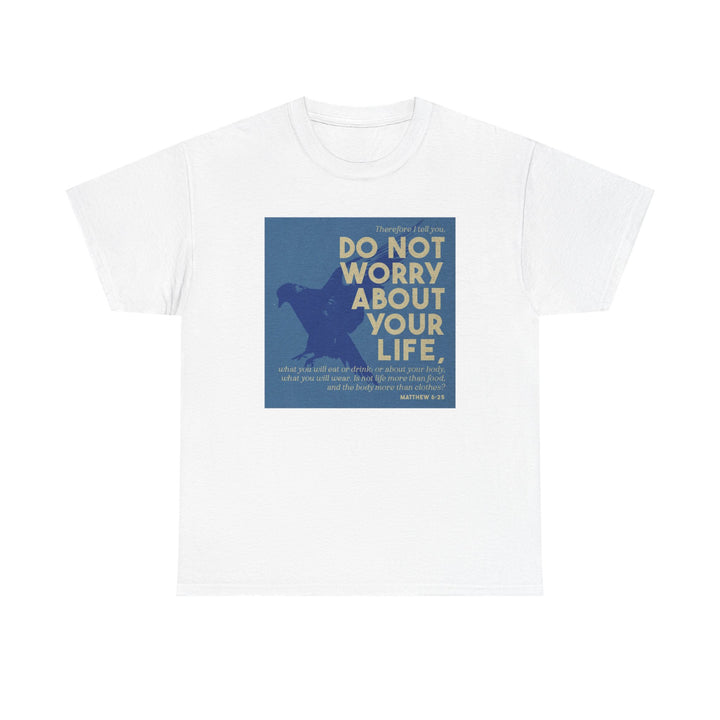 Don't worry about your life | Heavy Cotton Tee