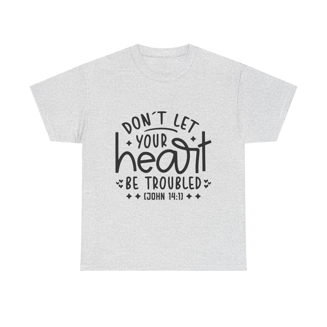 Do Not Let Your Heart Be Troubled Unisex Heavy Cotton Tee