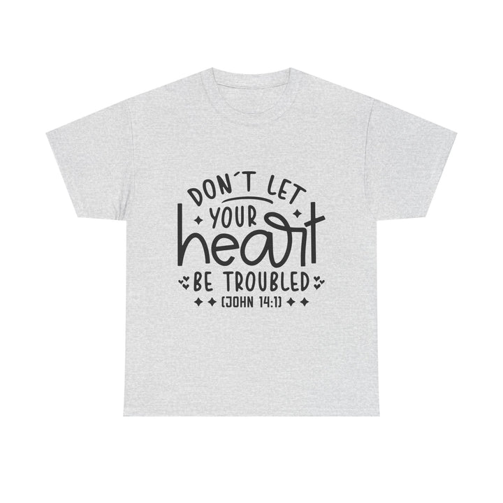 Do Not Let Your Heart Be Troubled Unisex Heavy Cotton Tee