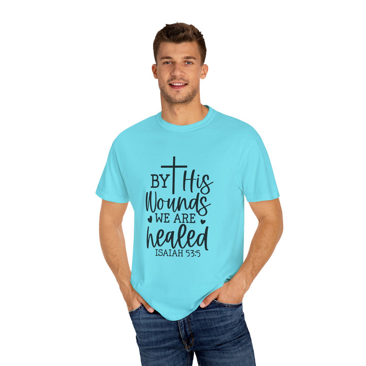 By His Wounds We Are Healed Unisex Garment-Dyed T-shirt