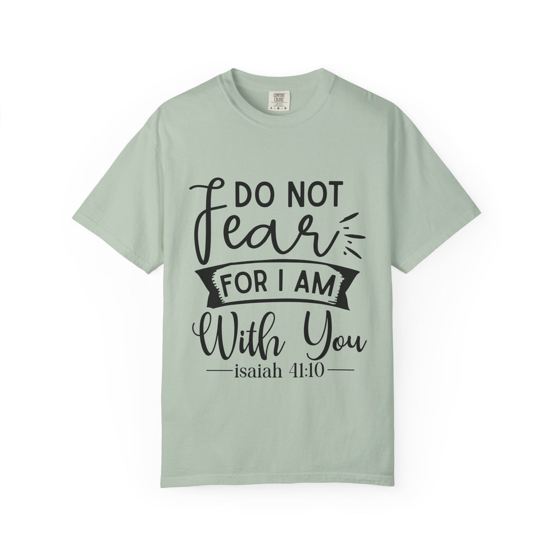 Do Not Fear For I Am With You Unisex Garment-Dyed T-shirt