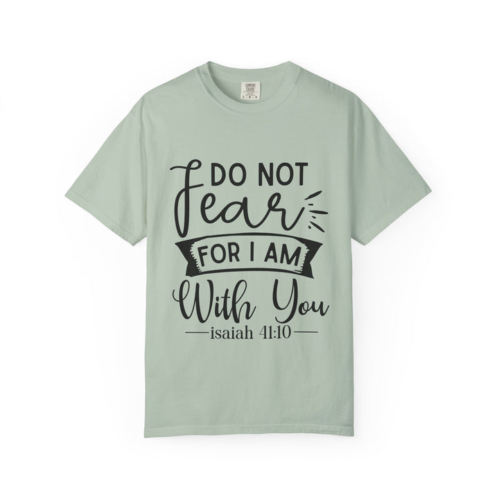 Do Not Fear For I Am With You Unisex Garment-Dyed T-shirt