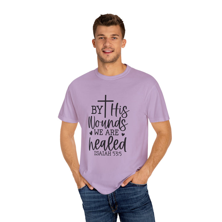 By His Wounds We Are Healed Unisex Garment-Dyed T-shirt