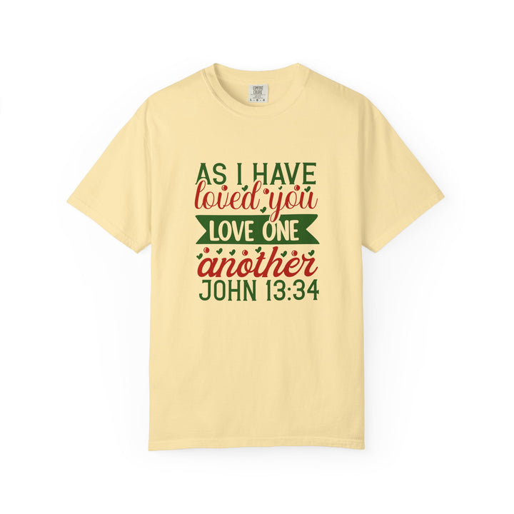 As I Have Loved You Love One Another Unisex Garment-Dyed T-shirt
