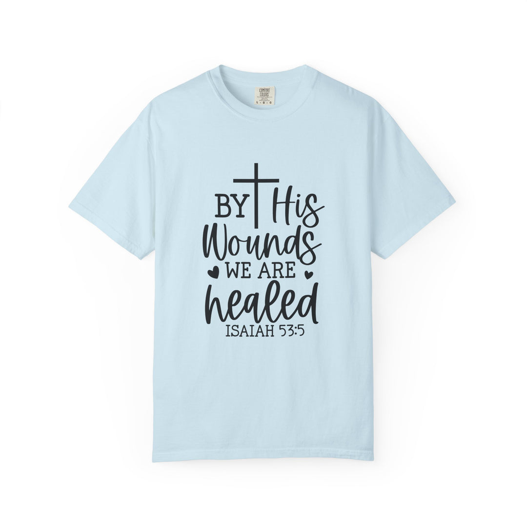 By His Wounds We Are Healed Unisex Garment-Dyed T-shirt