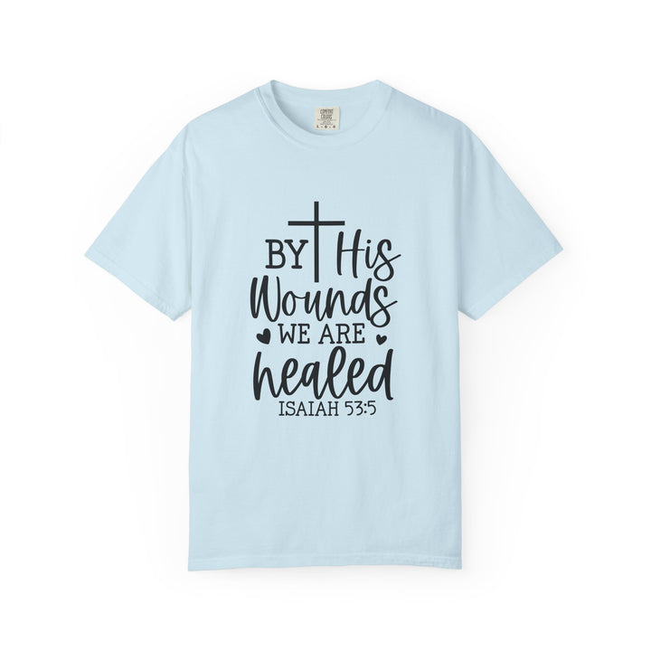 By His Wounds We Are Healed Unisex Garment-Dyed T-shirt