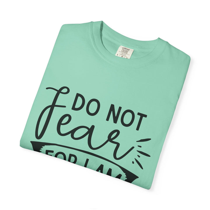 Do Not Fear For I Am With You Unisex Garment-Dyed T-shirt