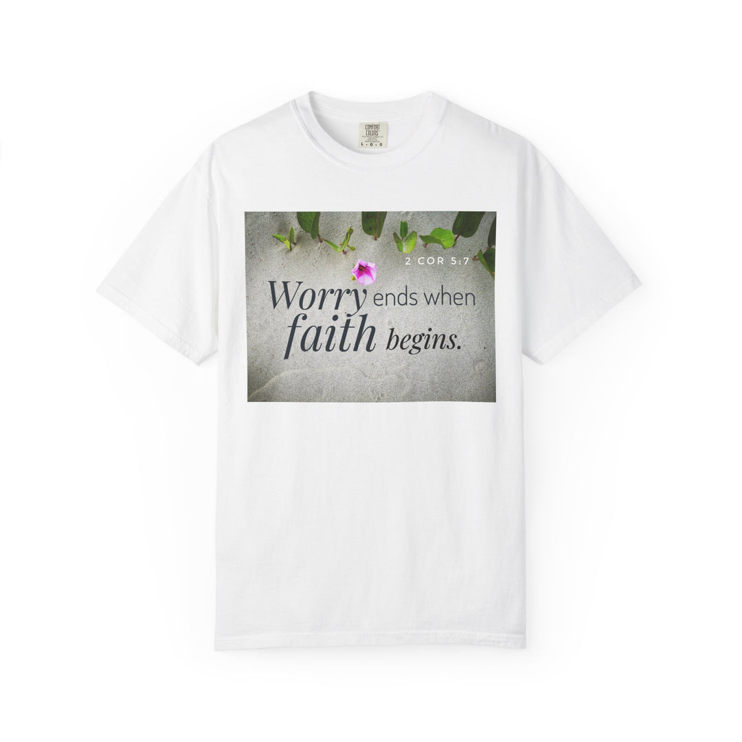 Worry ends when faith begins | Garment-Dyed T-shirt
