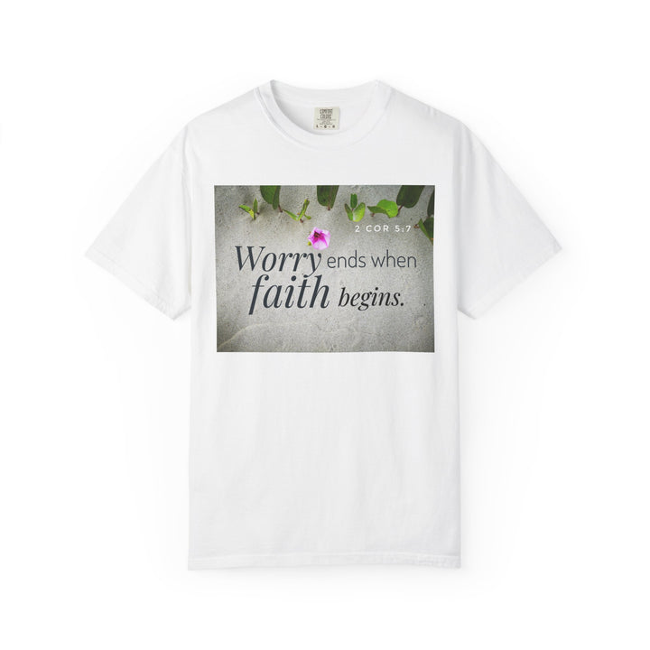 Worry ends when faith begins | Garment-Dyed T-shirt