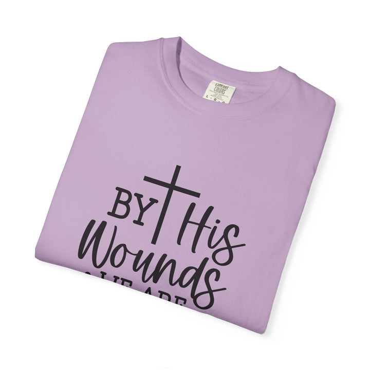 By His Wounds We Are Healed Unisex Garment-Dyed T-shirt