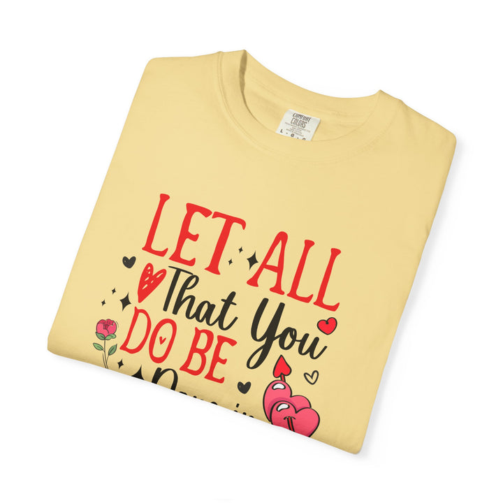 Let all that you do be done in love 1 Corinthians 16:14