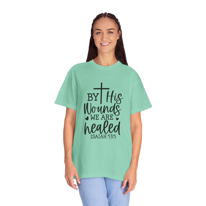 By His Wounds We Are Healed Unisex Garment-Dyed T-shirt