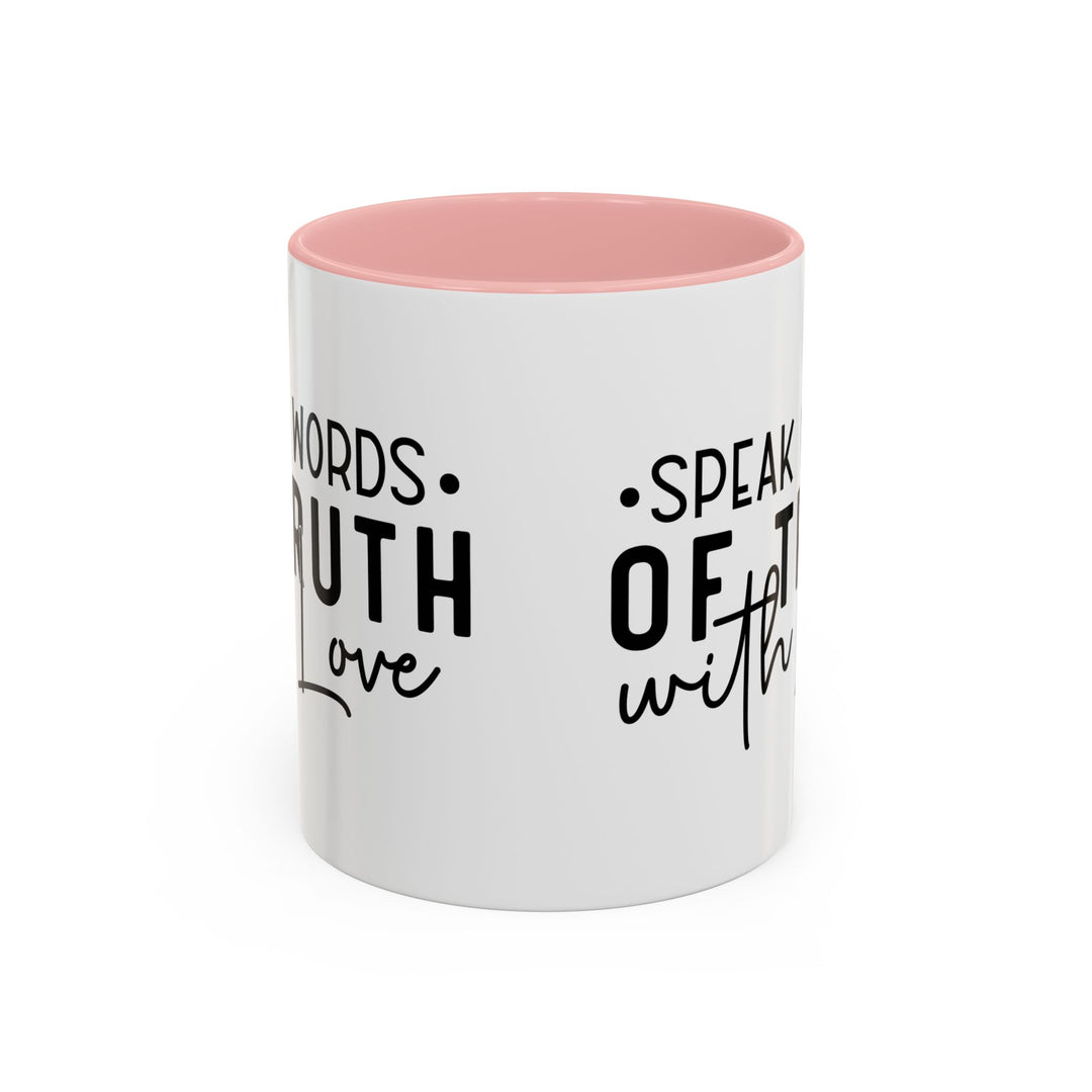 Speak Words Of Truth With Love Accent Coffee Mug (11, 15oz)