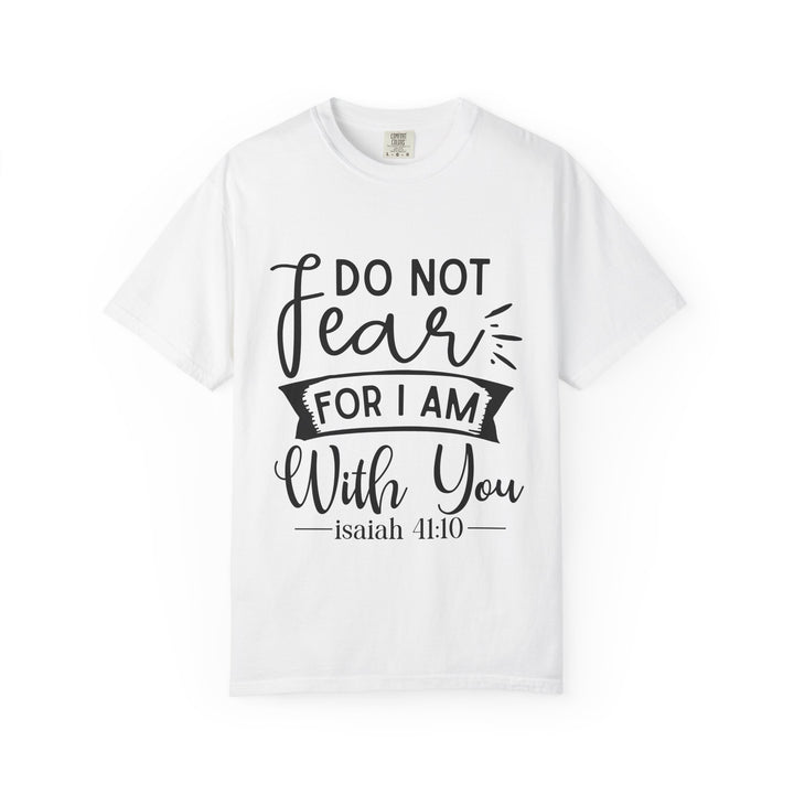 Do Not Fear For I Am With You Unisex Garment-Dyed T-shirt