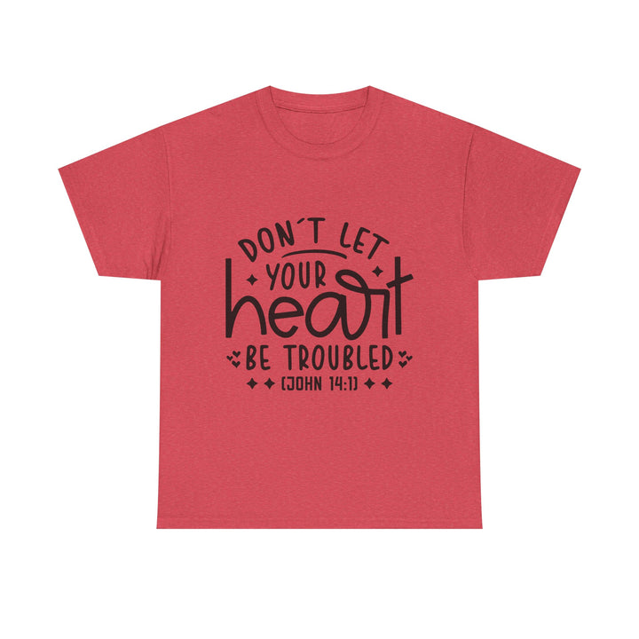 Do Not Let Your Heart Be Troubled Unisex Heavy Cotton Tee