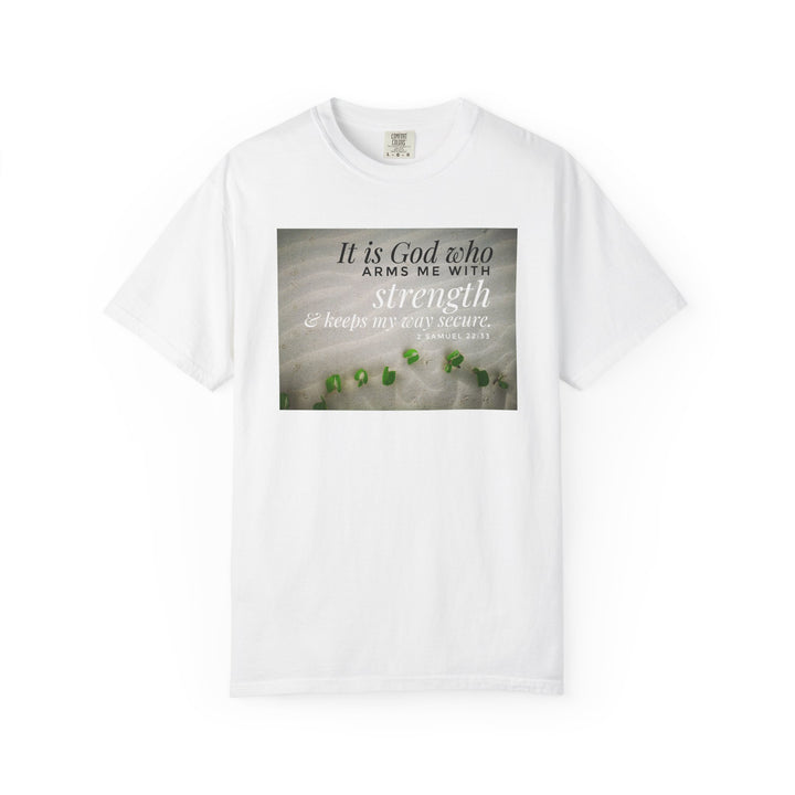 It is god who arms me with strength | Garment-Dyed T-shirt