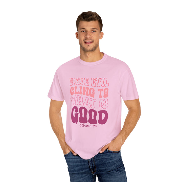 Hate Evil Cling To What Is Good Unisex Garment-Dyed T-shirt