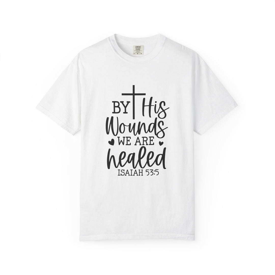 By His Wounds We Are Healed Unisex Garment-Dyed T-shirt