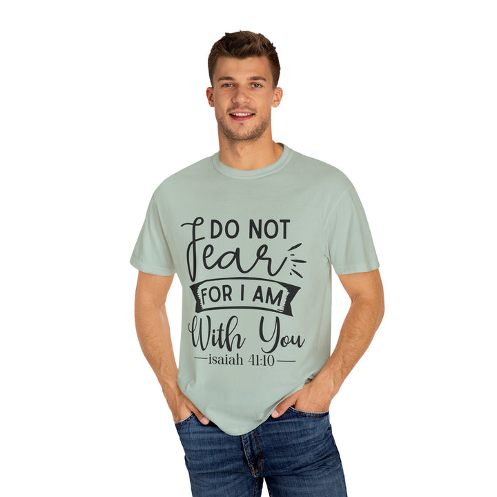 Do Not Fear For I Am With You Unisex Garment-Dyed T-shirt