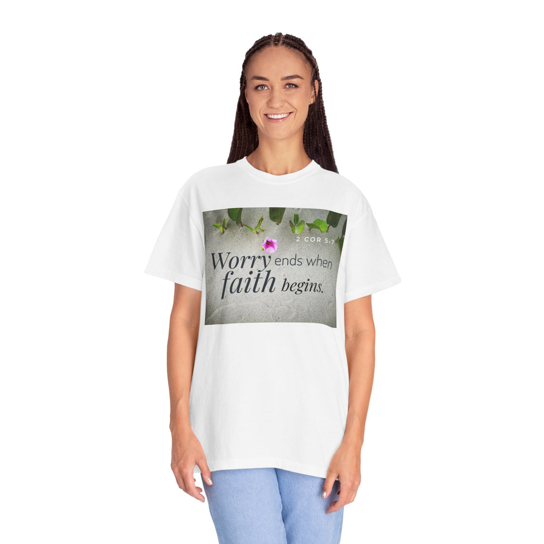 Worry ends when faith begins | Garment-Dyed T-shirt
