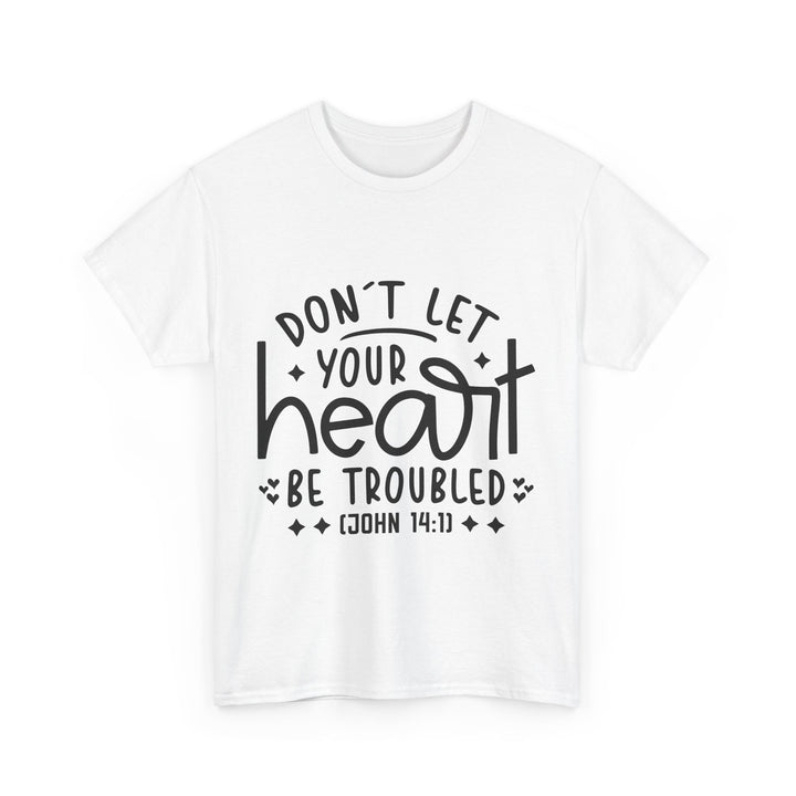 Do Not Let Your Heart Be Troubled Unisex Heavy Cotton Tee