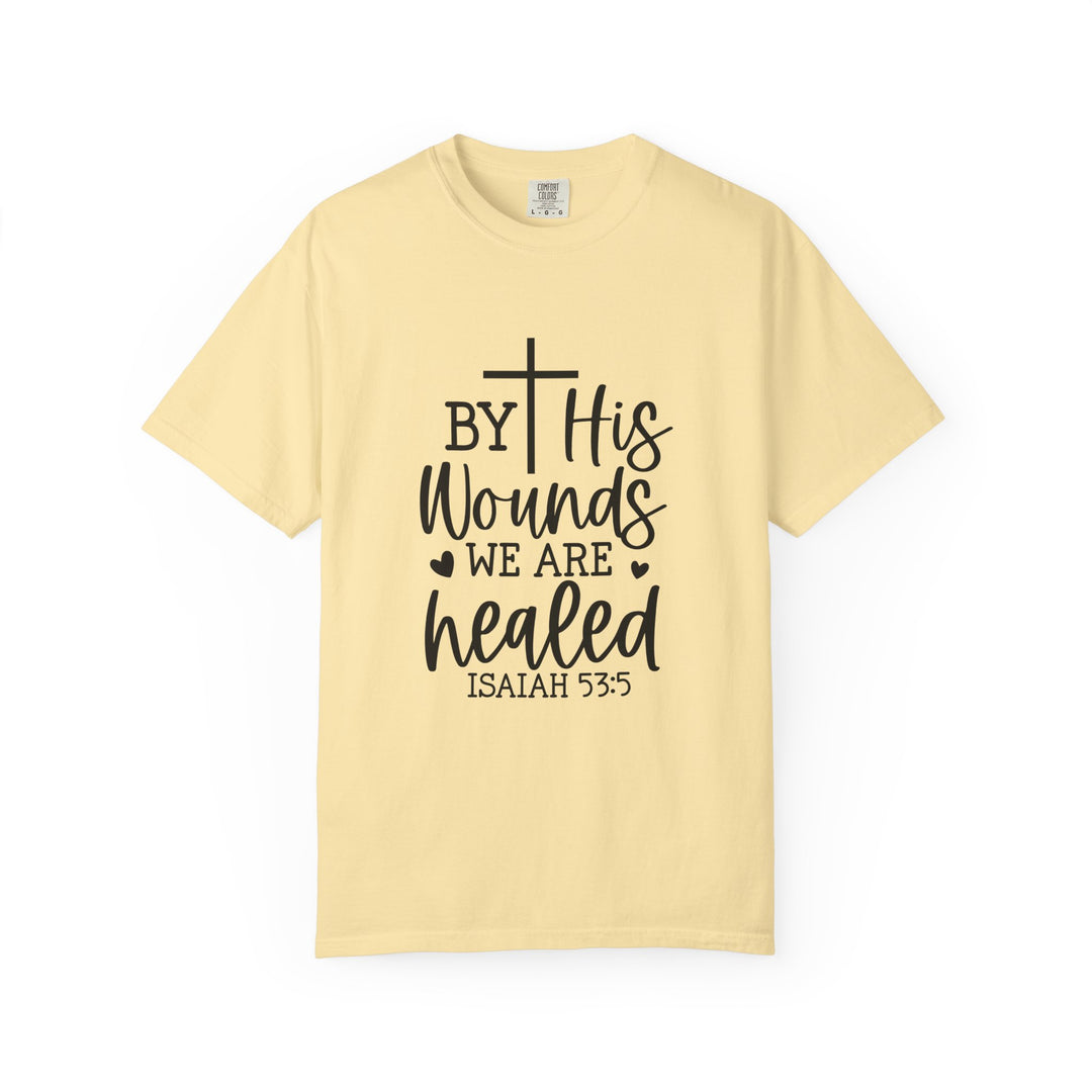 By His Wounds We Are Healed Unisex Garment-Dyed T-shirt