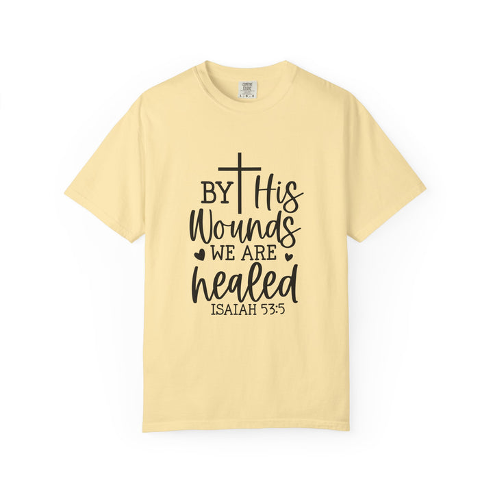 By His Wounds We Are Healed Unisex Garment-Dyed T-shirt