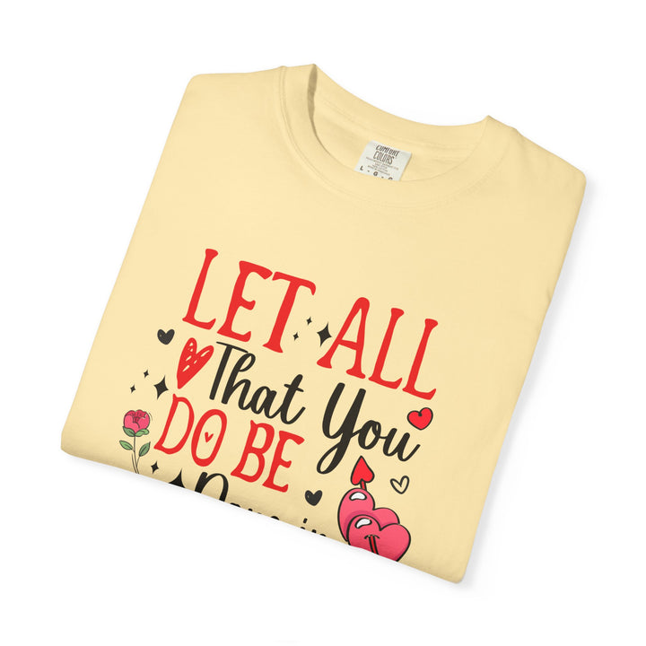 Let all that you do be done in love 1 Corinthians 16:14