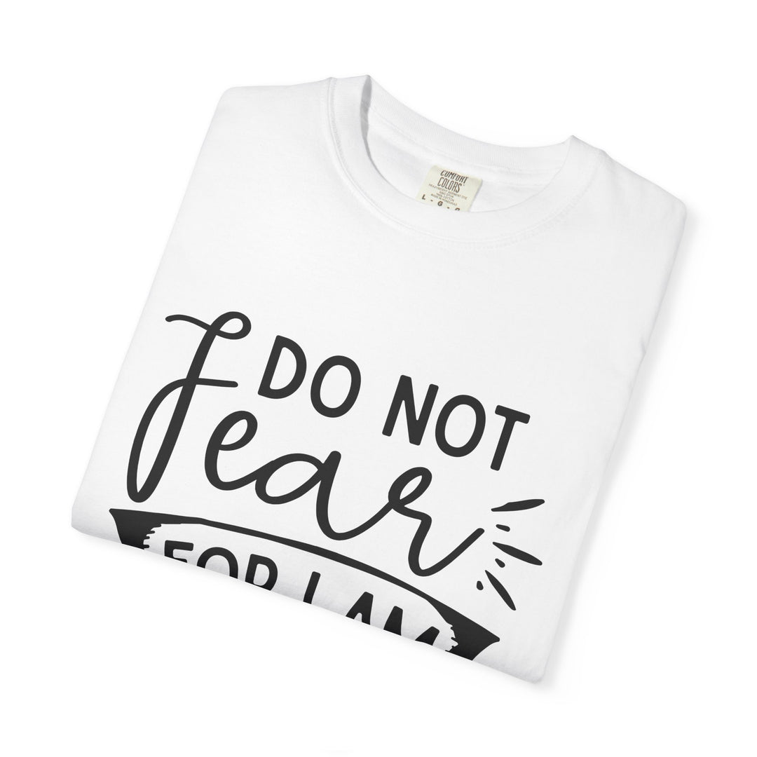 Do Not Fear For I Am With You Unisex Garment-Dyed T-shirt
