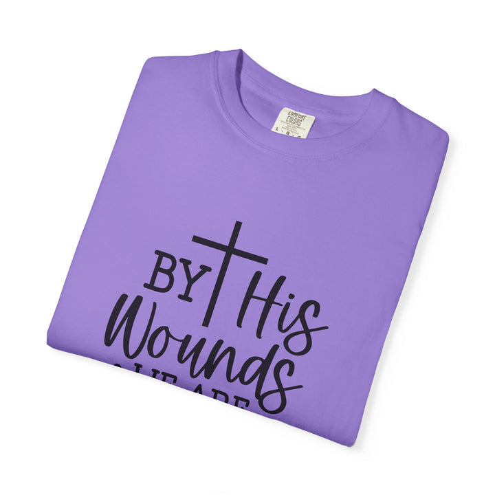 By His Wounds We Are Healed Unisex Garment-Dyed T-shirt