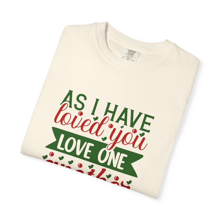 As I Have Loved You Love One Another Unisex Garment-Dyed T-shirt