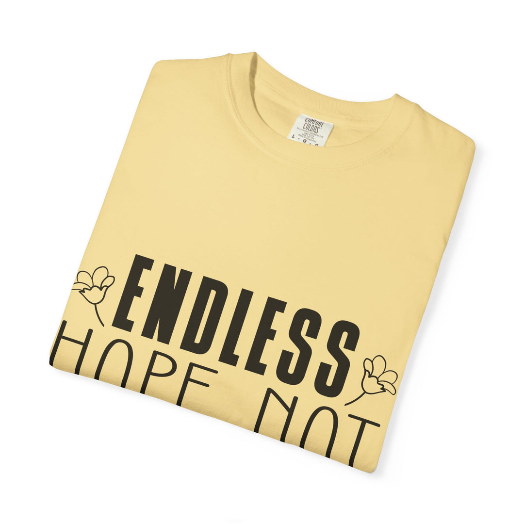 Endless Hope, Not Hopeless End Romans 15 13 Unisex Garment-Dyed T-shirt
