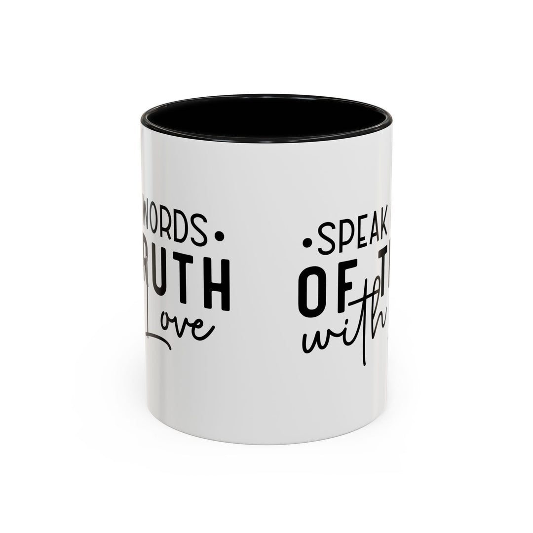 Speak Words Of Truth With Love Accent Coffee Mug (11, 15oz)
