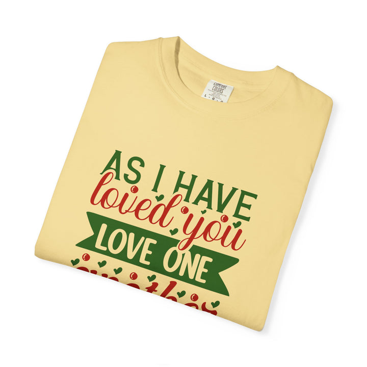 As I Have Loved You Love One Another Unisex Garment-Dyed T-shirt