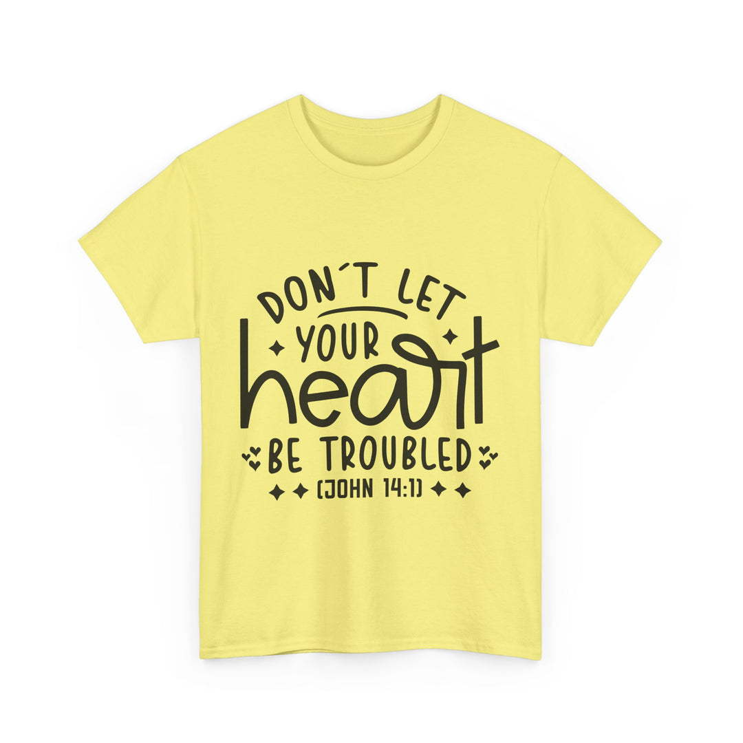 Do Not Let Your Heart Be Troubled Unisex Heavy Cotton Tee