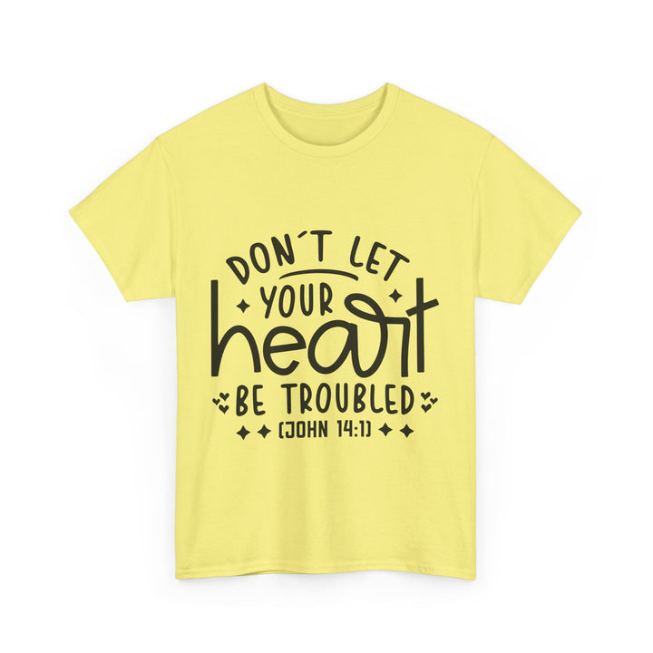 Do Not Let Your Heart Be Troubled Unisex Heavy Cotton Tee