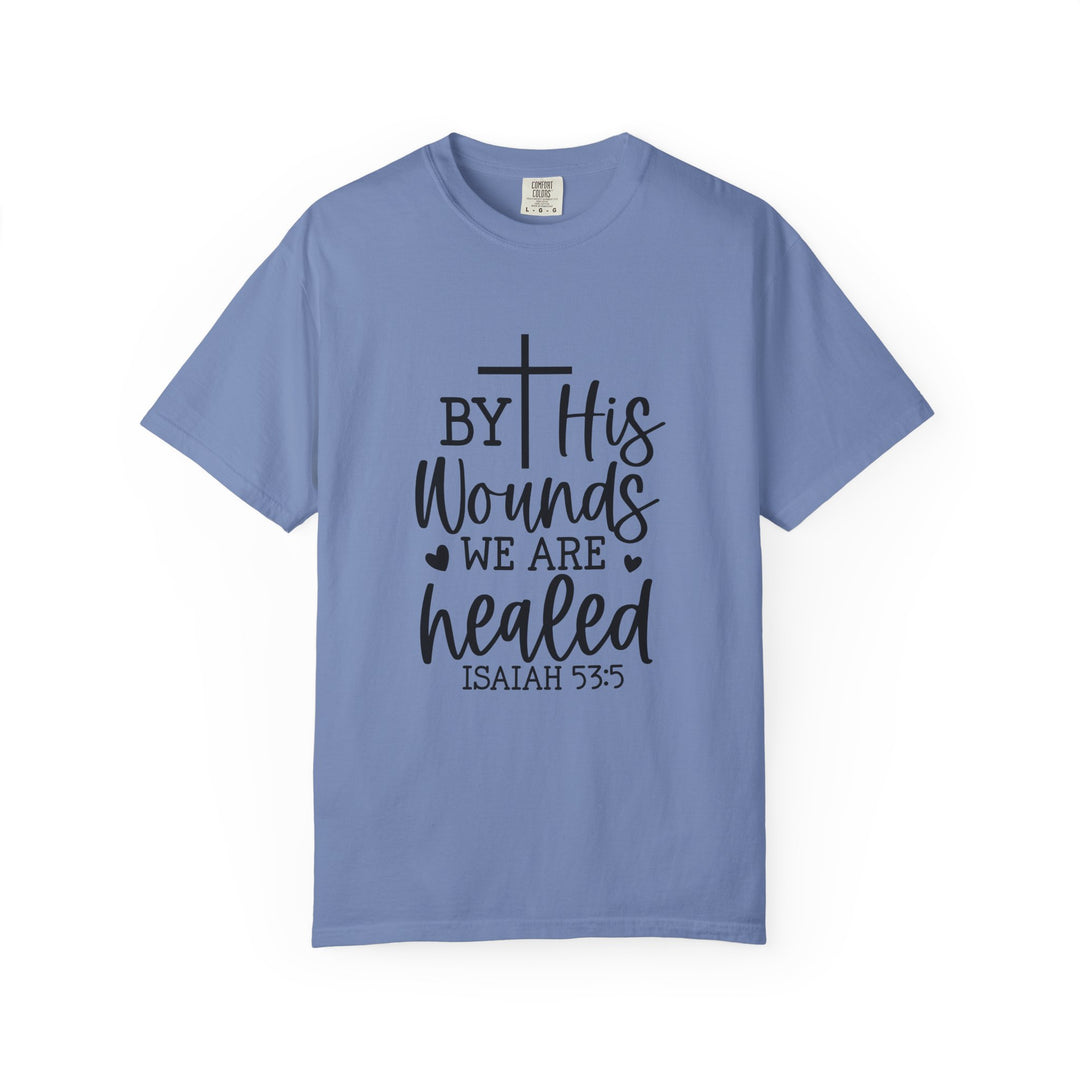 By His Wounds We Are Healed Unisex Garment-Dyed T-shirt