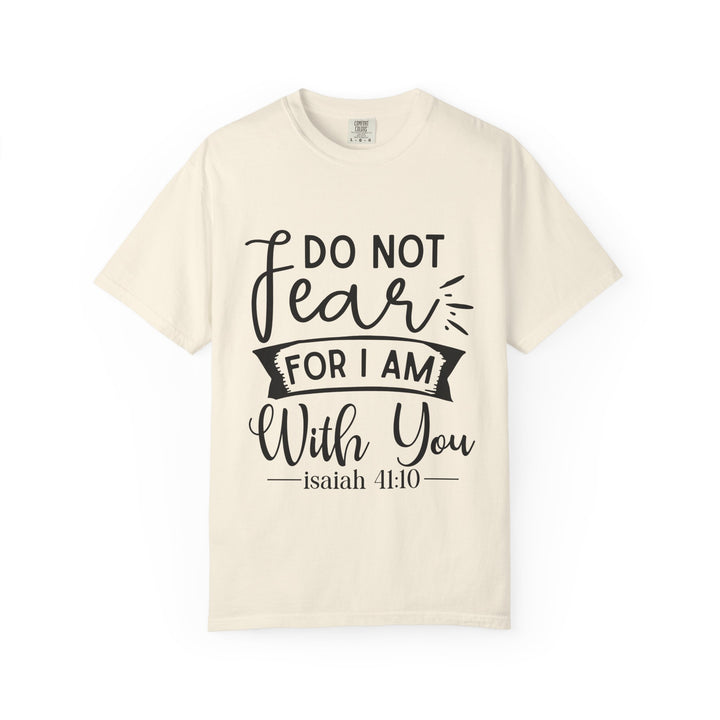 Do Not Fear For I Am With You Unisex Garment-Dyed T-shirt