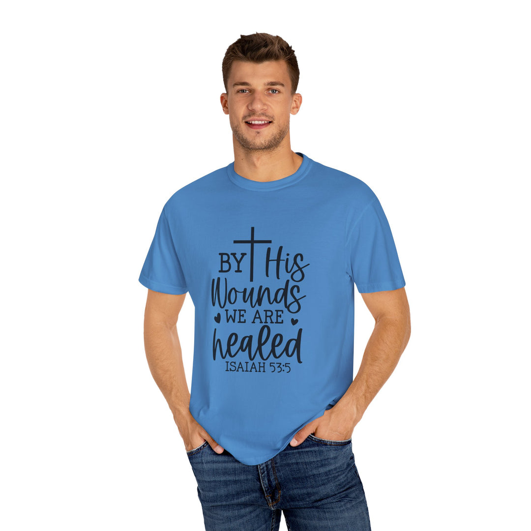 By His Wounds We Are Healed Unisex Garment-Dyed T-shirt