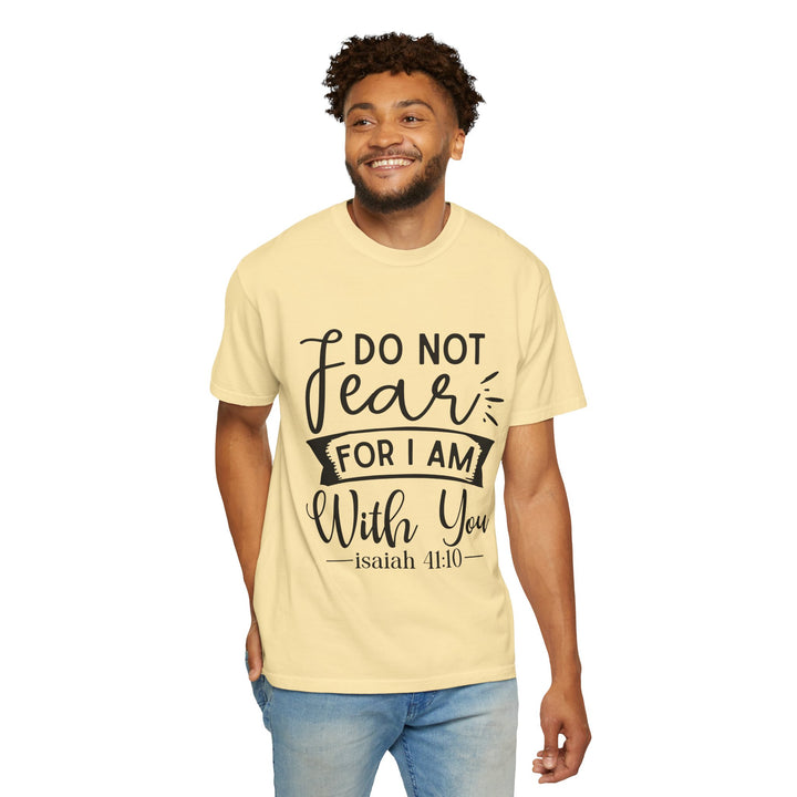 Do Not Fear For I Am With You Unisex Garment-Dyed T-shirt