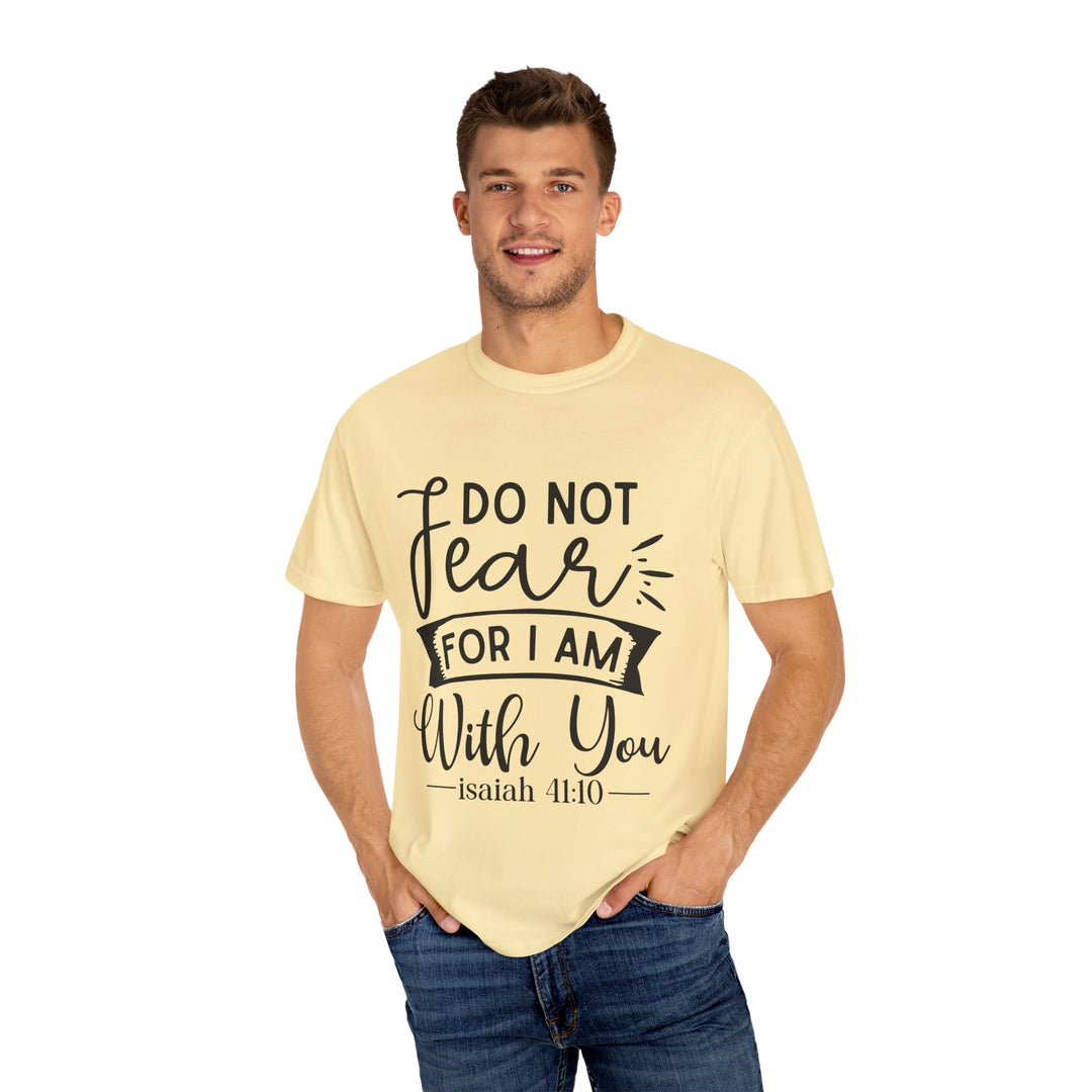 Do Not Fear For I Am With You Unisex Garment-Dyed T-shirt