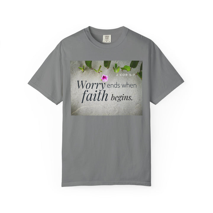 Worry ends when faith begins | Garment-Dyed T-shirt